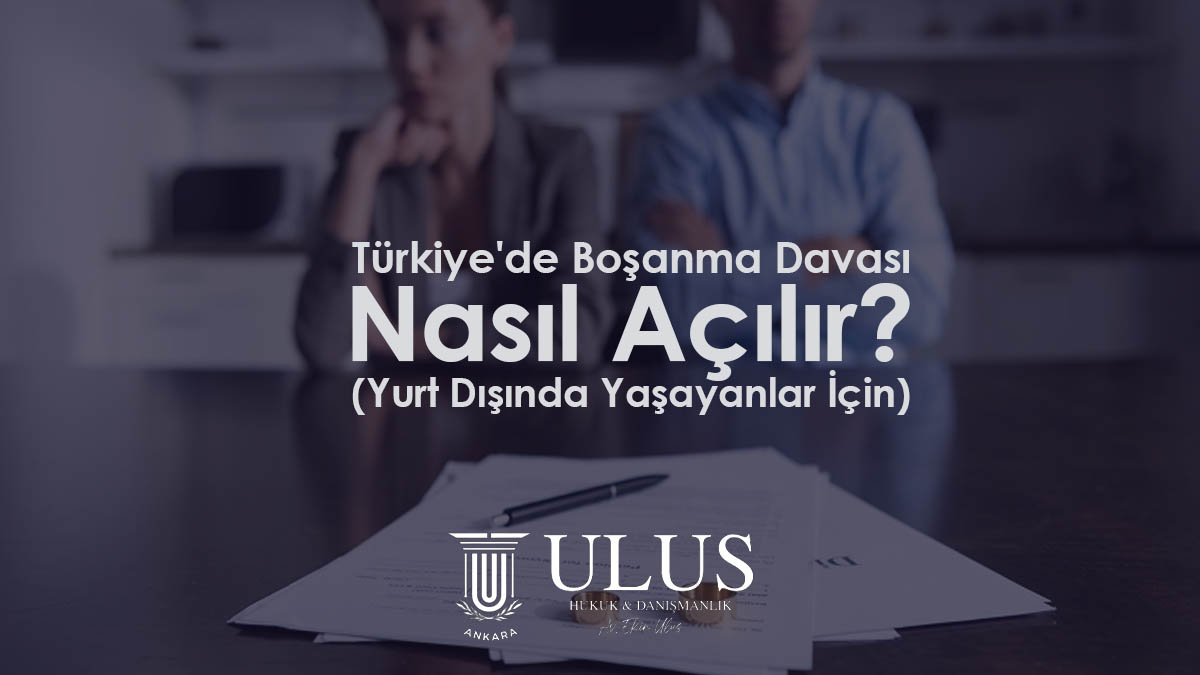 Türkiye'de Boşanma Davası Nasıl Açılır? (Yurt Dışında Yaşayanlar İçin)