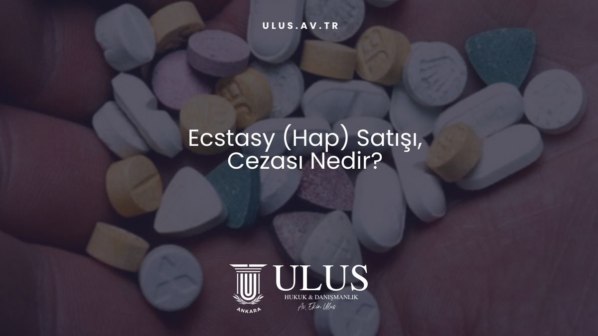 Ecstasy (Hap) Satışı ve Cezası Nedir?