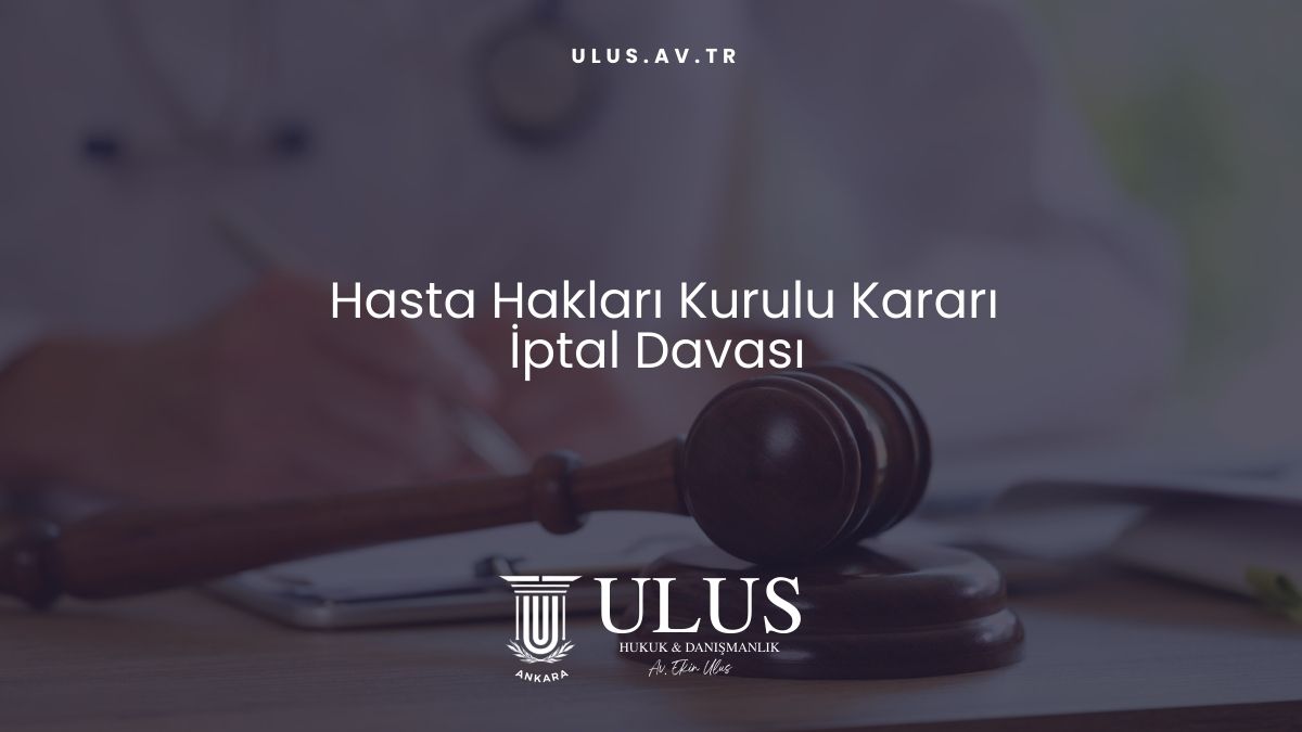 Hasta Hakları Kurulu Kararı İptal Davası