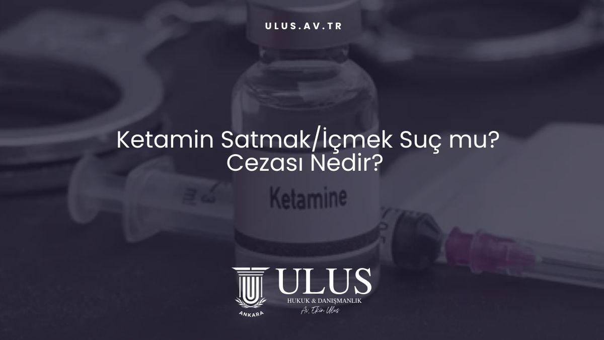 Ketamin Satmak/İçmek Suç mu? Cezası Nedir?