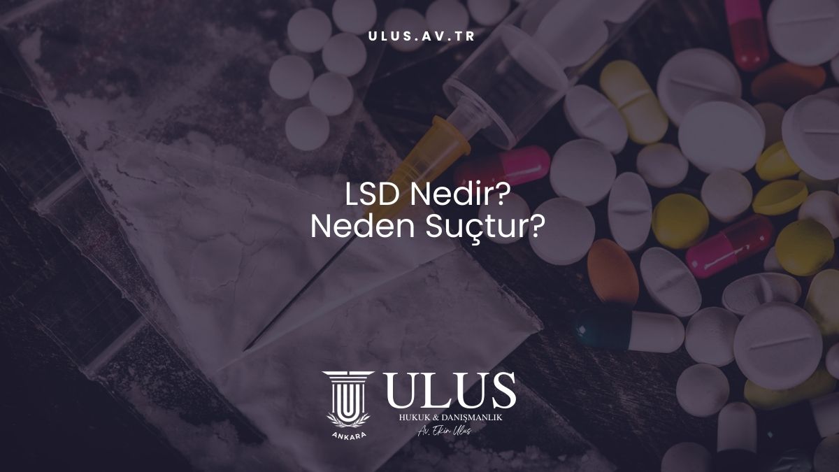 LSD Nedir? Neden Suçtur?