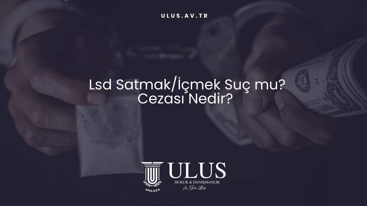 Lsd Satmak/İçmek Suç mu? Cezası Nedir?