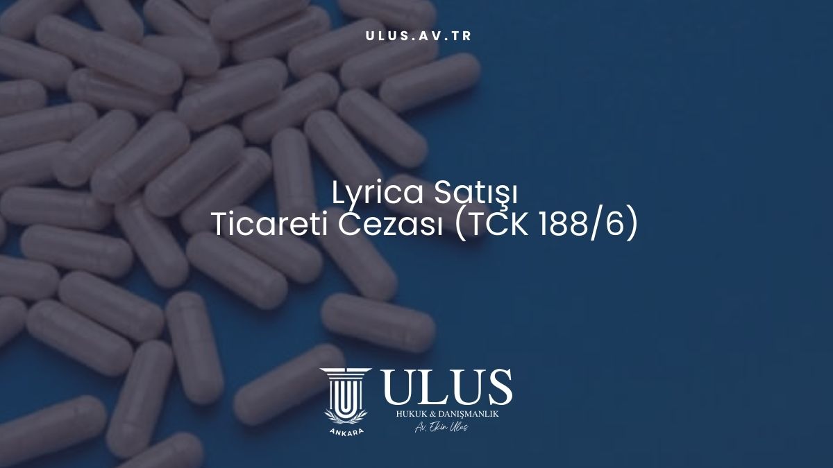 Lyrica Satışı ve Ticareti Cezası (TCK 188/6)
