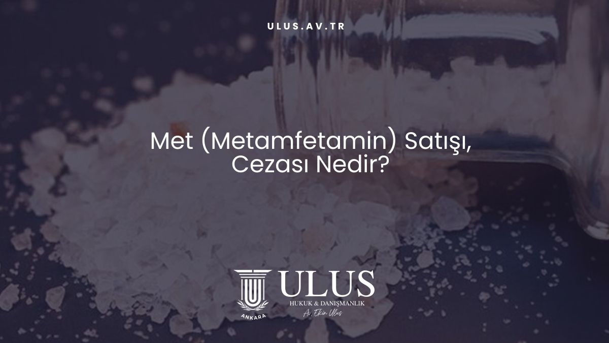Met (Metamfetamin) Satışı ve Cezası Nedir?