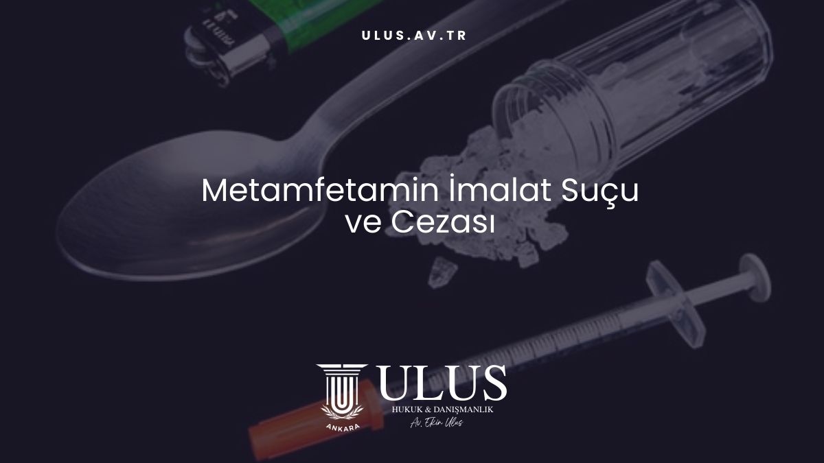 Metamfetamin İmalat Suçu ve Cezası