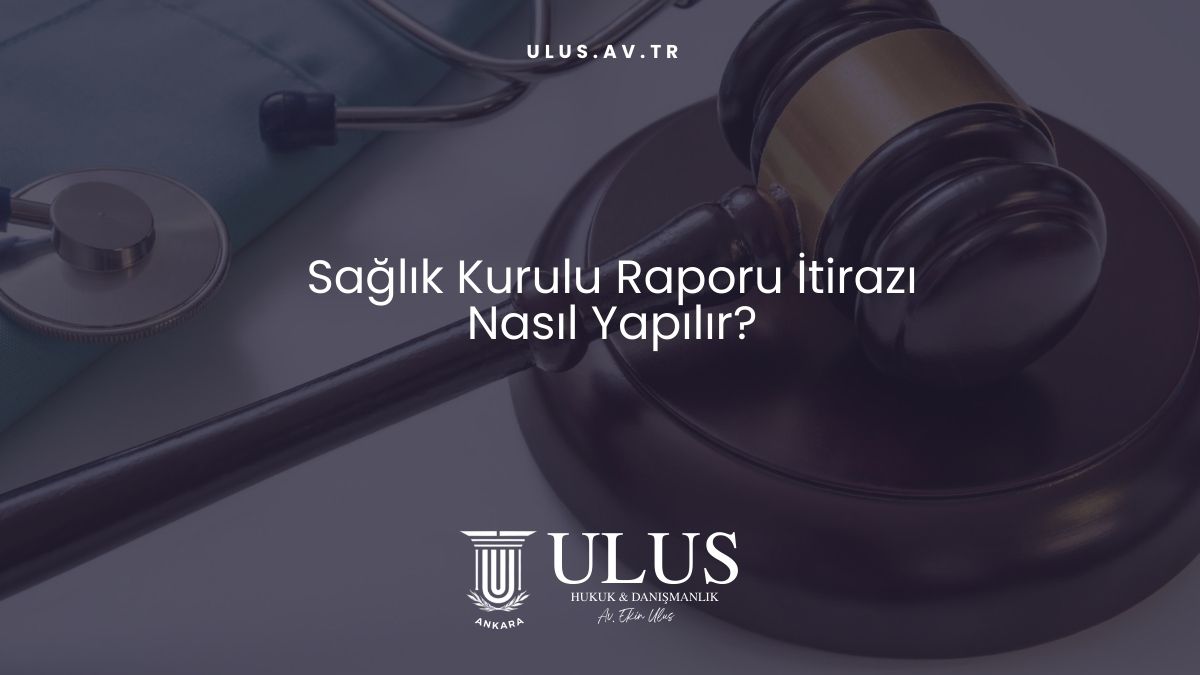 Sağlık Kurulu Raporu İtirazı Nasıl Yapılır?