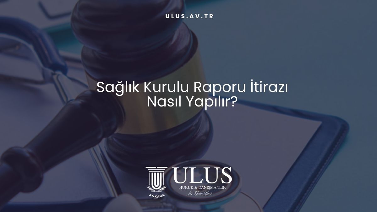 Sağlık Kurulu Raporu İtirazı Nasıl Yapılır?