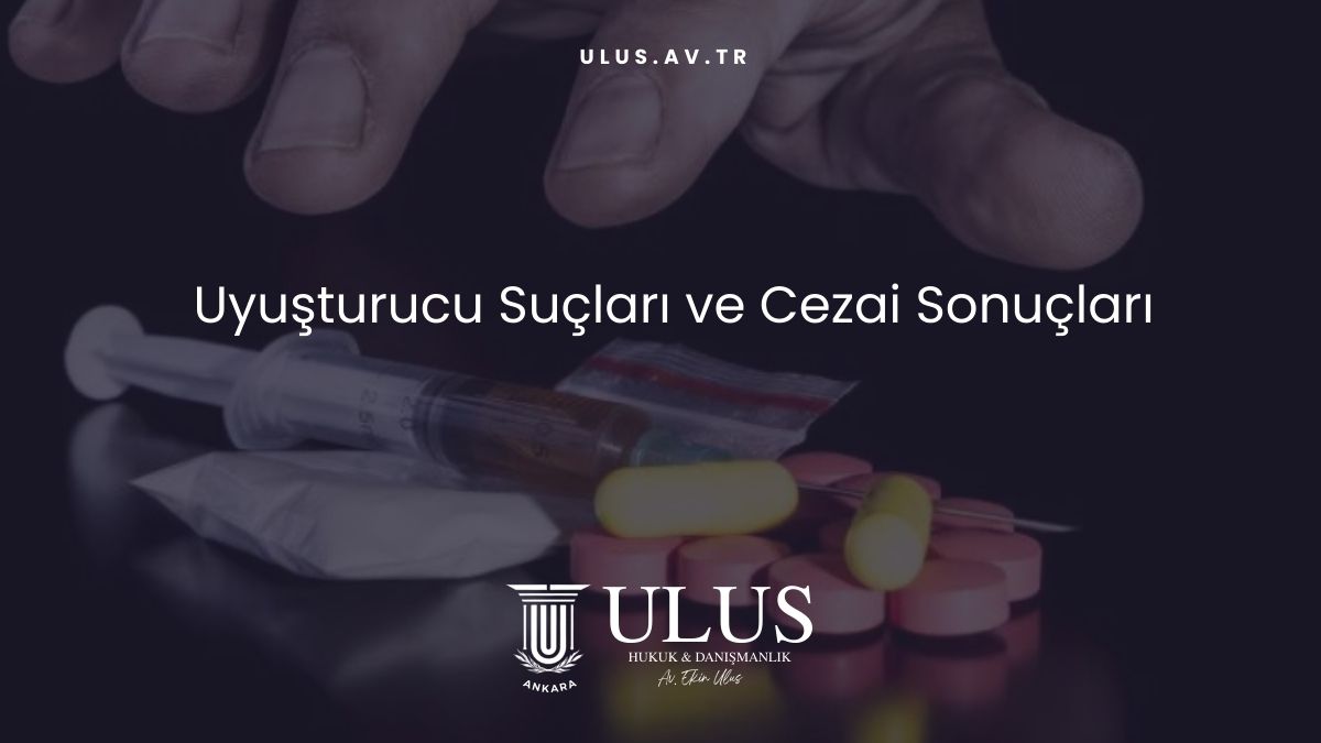 Uyuşturucu Suçları ve Cezai Sonuçları