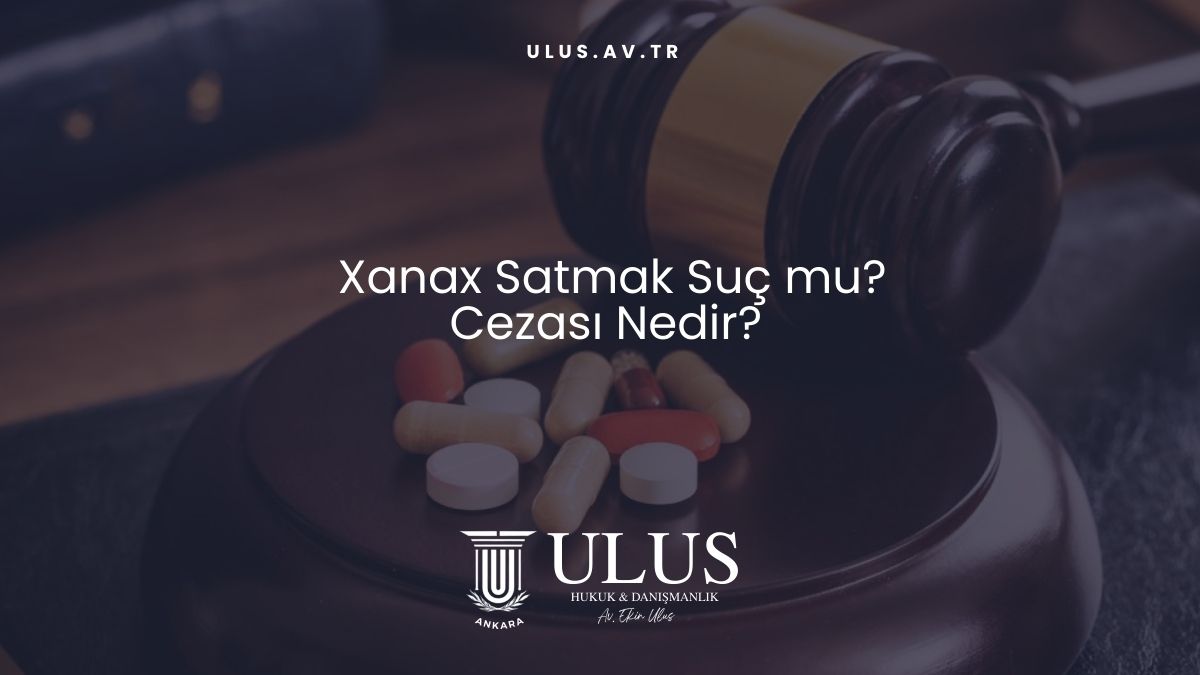 Xanax Satmak Suç mu? Cezası Nedir?