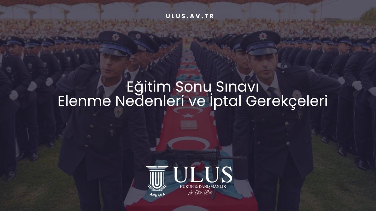 Eğitim Sonu Sınavı Elenme Nedenleri ve İptal Gerekçeleri