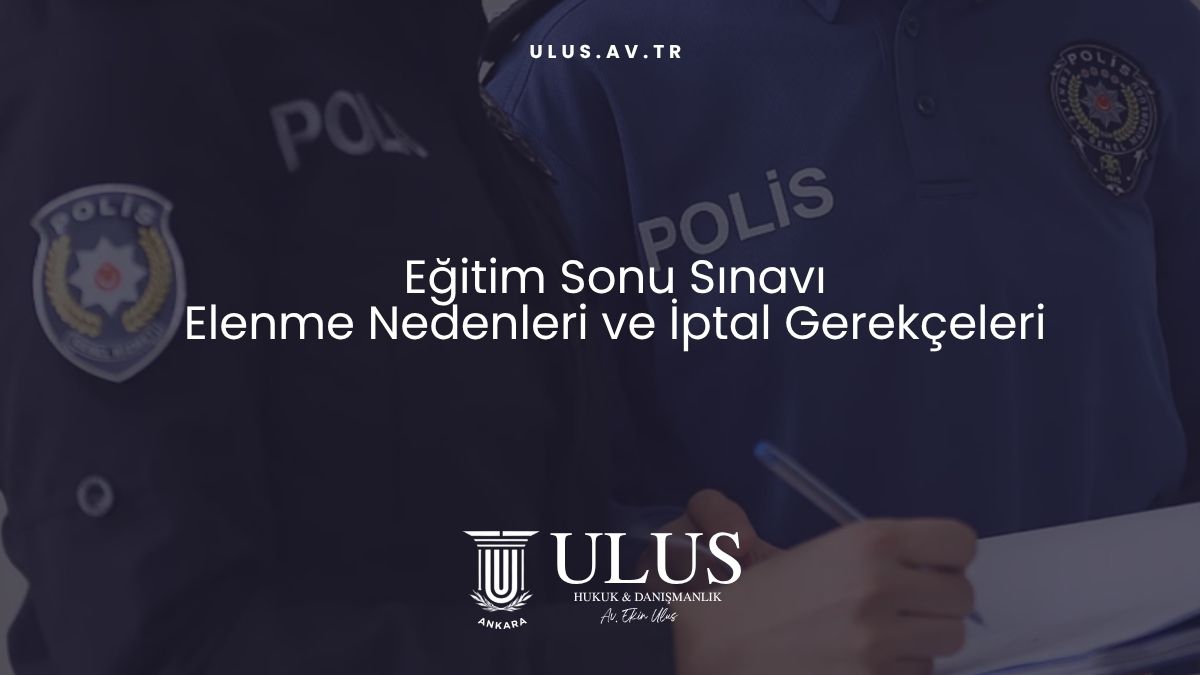 Eğitim Sonu Sınavı Elenme Nedenleri ve İptal Gerekçeleri