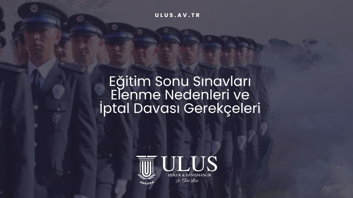 Eğitim Sonu Sınavları Elenme Nedenleri ve İptal Davası Gerekçeleri