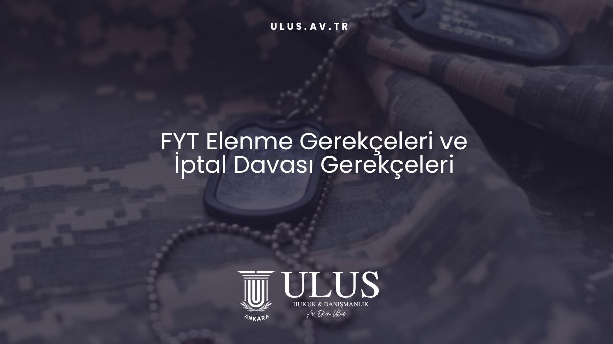 FYT Elenme Gerekçeleri ve İptal Davası Gerekçeleri