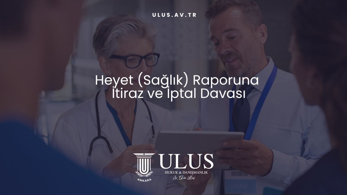 Heyet (Sağlık) Raporuna İtiraz ve İptal Davası