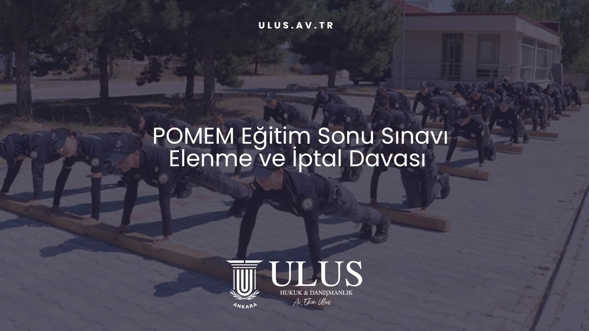 POMEM Eğitim Sonu Sınavı Elenme ve İptal Davası
