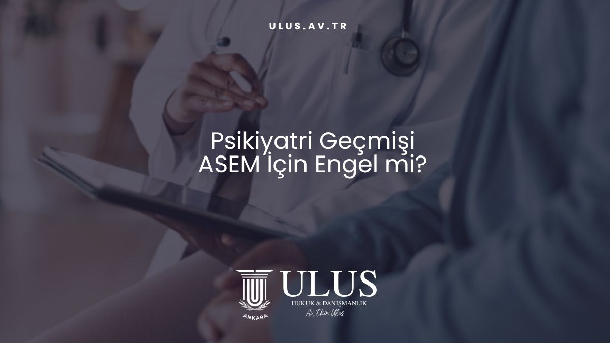 Psikiyatri Geçmişi ASEM İçin Engel mi?