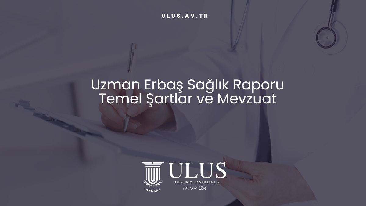 Uzman Erbaş Sağlık Raporu Temel Şartlar ve Mevzuat